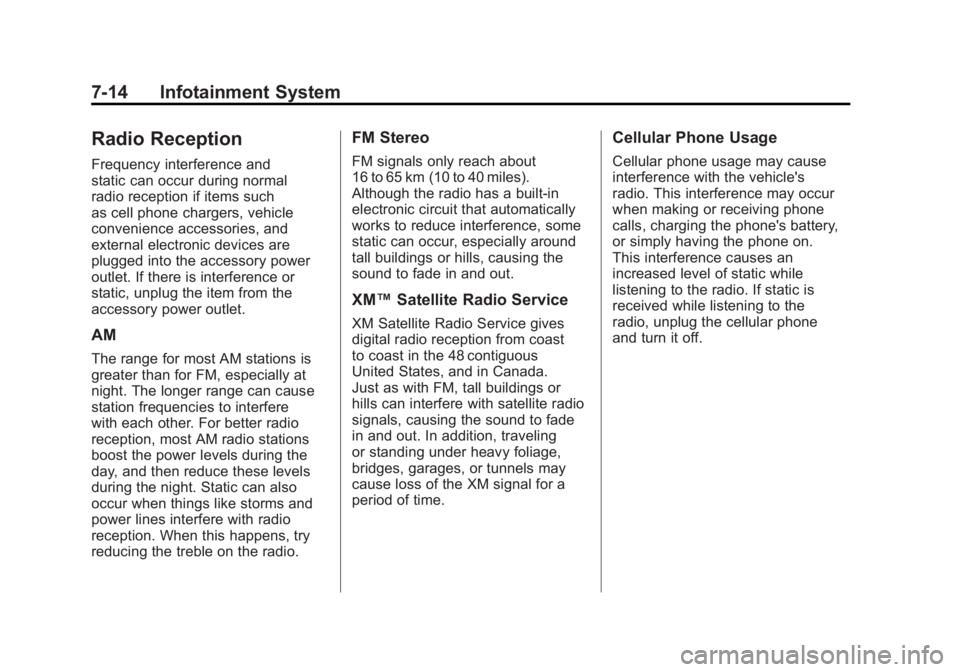 GMC SIERRA 2011 Owners Manual Black plate (14,1)GMC Sierra Owner Manual - 2011
7-14 Infotainment System
Radio Reception
Frequency interference and
static can occur during normal
radio reception if items such
as cell phone chargers GMC SIERRA 2011 Owners Manual Black plate (14,1)GMC Sierra Owner Manual - 2011
7-14 Infotainment System
Radio Reception
Frequency interference and
static can occur during normal
radio reception if items such
as cell phone chargers