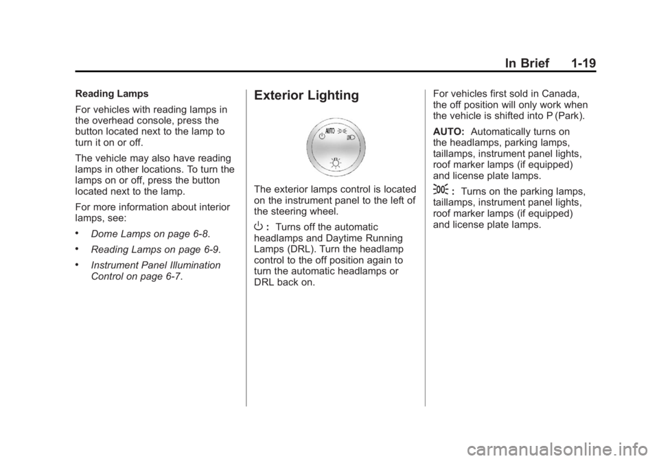 GMC SIERRA 2011 Owners Guide Black plate (19,1)GMC Sierra Owner Manual - 2011
In Brief 1-19
Reading Lamps
For vehicles with reading lamps in
the overhead console, press the
button located next to the lamp to
turn it on or off.
Th GMC SIERRA 2011 Owners Guide Black plate (19,1)GMC Sierra Owner Manual - 2011
In Brief 1-19
Reading Lamps
For vehicles with reading lamps in
the overhead console, press the
button located next to the lamp to
turn it on or off.
Th