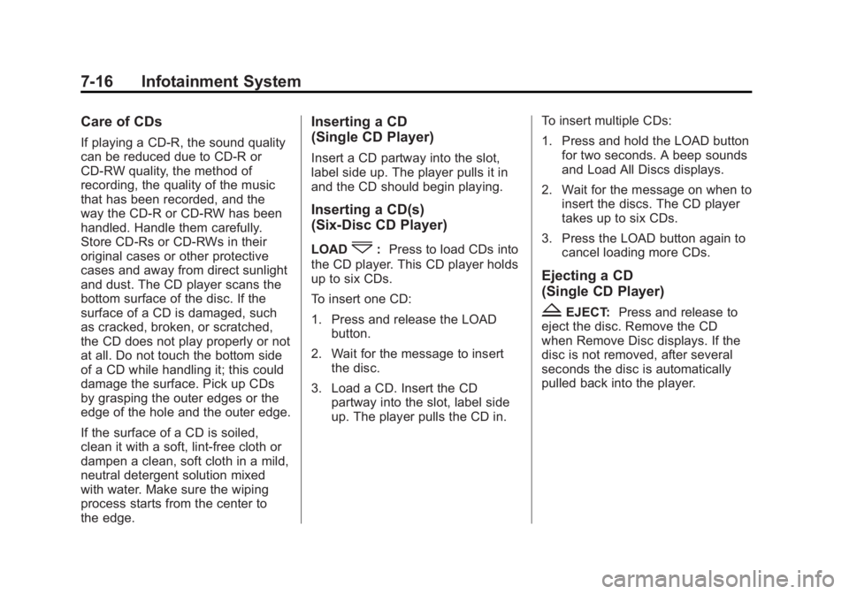 GMC SIERRA 2011 Owners Manual Black plate (16,1)GMC Sierra Owner Manual - 2011
7-16 Infotainment System
Care of CDs
If playing a CD-R, the sound quality
can be reduced due to CD-R or
CD-RW quality, the method of
recording, the qua GMC SIERRA 2011 Owners Manual Black plate (16,1)GMC Sierra Owner Manual - 2011
7-16 Infotainment System
Care of CDs
If playing a CD-R, the sound quality
can be reduced due to CD-R or
CD-RW quality, the method of
recording, the qua