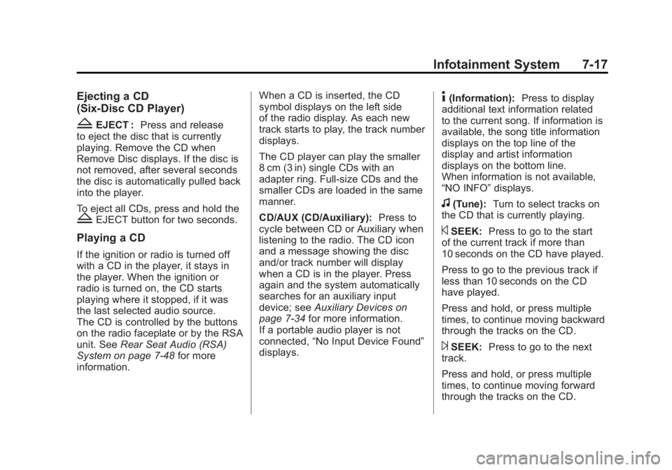 GMC SIERRA 2011 Owners Manual Black plate (17,1)GMC Sierra Owner Manual - 2011
Infotainment System 7-17
Ejecting a CD
(Six-Disc CD Player)
ZEJECT :Press and release
to eject the disc that is currently
playing. Remove the CD when
R GMC SIERRA 2011 Owners Manual Black plate (17,1)GMC Sierra Owner Manual - 2011
Infotainment System 7-17
Ejecting a CD
(Six-Disc CD Player)
ZEJECT :Press and release
to eject the disc that is currently
playing. Remove the CD when
R
