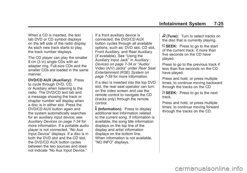 GMC SIERRA 2011  Owners Manual Black plate (25,1)GMC Sierra Owner Manual - 2011
Infotainment System 7-25
When a CD is inserted, the text
tab DVD or CD symbol displays
on the left side of the radio display.
As each new track starts 