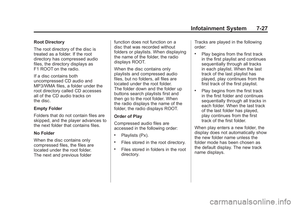 GMC SIERRA 2011  Owners Manual Black plate (27,1)GMC Sierra Owner Manual - 2011
Infotainment System 7-27
Root Directory
The root directory of the disc is
treated as a folder. If the root
directory has compressed audio
files, the di