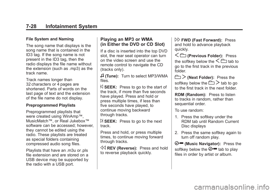GMC SIERRA 2011  Owners Manual Black plate (28,1)GMC Sierra Owner Manual - 2011
7-28 Infotainment System
File System and Naming
The song name that displays is the
song name that is contained in the
ID3 tag. If the song name is not
