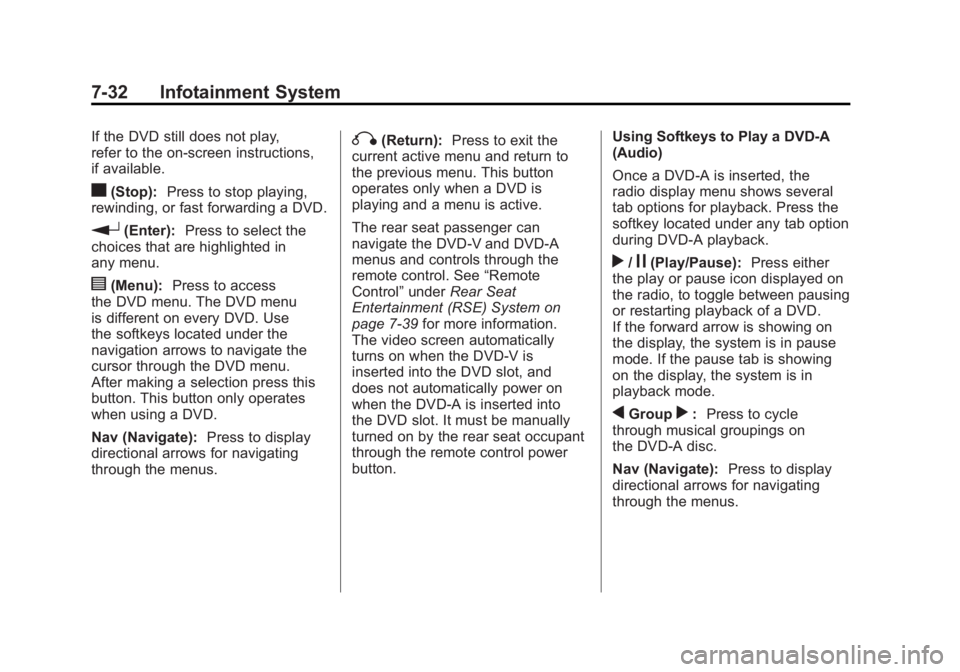GMC SIERRA 2011  Owners Manual Black plate (32,1)GMC Sierra Owner Manual - 2011
7-32 Infotainment System
If the DVD still does not play,
refer to the on-screen instructions,
if available.
c(Stop):Press to stop playing,
rewinding, o