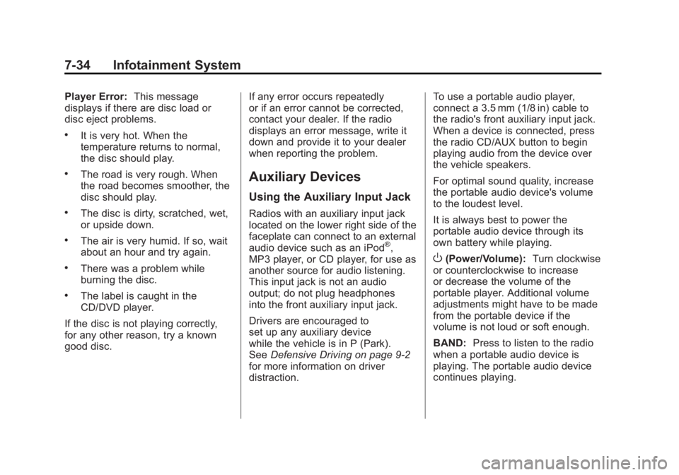 GMC SIERRA 2011  Owners Manual Black plate (34,1)GMC Sierra Owner Manual - 2011
7-34 Infotainment System
Player Error:This message
displays if there are disc load or
disc eject problems.
.It is very hot. When the
temperature return