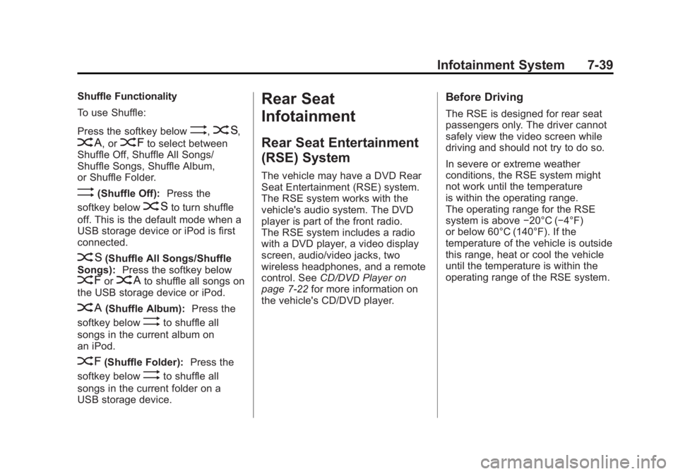 GMC SIERRA 2011 Owners Manual Black plate (39,1)GMC Sierra Owner Manual - 2011
Infotainment System 7-39
Shuffle Functionality
To use Shuffle:
Press the softkey below
>,2,
<, or=to select between
Shuffle Off, Shuffle All Songs/
Shu GMC SIERRA 2011 Owners Manual Black plate (39,1)GMC Sierra Owner Manual - 2011
Infotainment System 7-39
Shuffle Functionality
To use Shuffle:
Press the softkey below
>,2,
<, or=to select between
Shuffle Off, Shuffle All Songs/
Shu