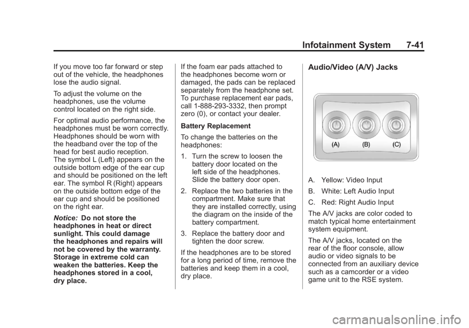 GMC SIERRA 2011 Owners Manual Black plate (41,1)GMC Sierra Owner Manual - 2011
Infotainment System 7-41
If you move too far forward or step
out of the vehicle, the headphones
lose the audio signal.
To adjust the volume on the
head GMC SIERRA 2011 Owners Manual Black plate (41,1)GMC Sierra Owner Manual - 2011
Infotainment System 7-41
If you move too far forward or step
out of the vehicle, the headphones
lose the audio signal.
To adjust the volume on the
head