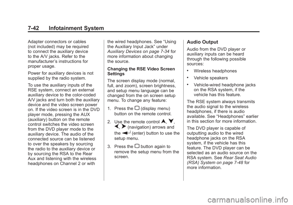 GMC SIERRA 2011 Owners Manual Black plate (42,1)GMC Sierra Owner Manual - 2011
7-42 Infotainment System
Adapter connectors or cables
(not included) may be required
to connect the auxiliary device
to the A/V jacks. Refer to the
man GMC SIERRA 2011 Owners Manual Black plate (42,1)GMC Sierra Owner Manual - 2011
7-42 Infotainment System
Adapter connectors or cables
(not included) may be required
to connect the auxiliary device
to the A/V jacks. Refer to the
man