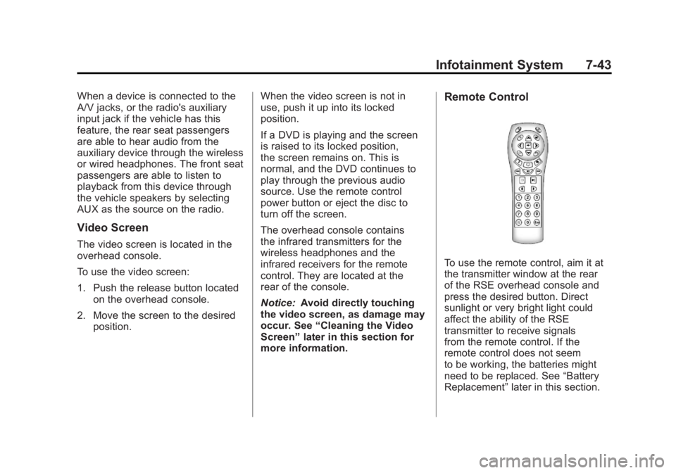GMC SIERRA 2011 Owners Manual Black plate (43,1)GMC Sierra Owner Manual - 2011
Infotainment System 7-43
When a device is connected to the
A/V jacks, or the radio's auxiliary
input jack if the vehicle has this
feature, the rear GMC SIERRA 2011 Owners Manual Black plate (43,1)GMC Sierra Owner Manual - 2011
Infotainment System 7-43
When a device is connected to the
A/V jacks, or the radio's auxiliary
input jack if the vehicle has this
feature, the rear