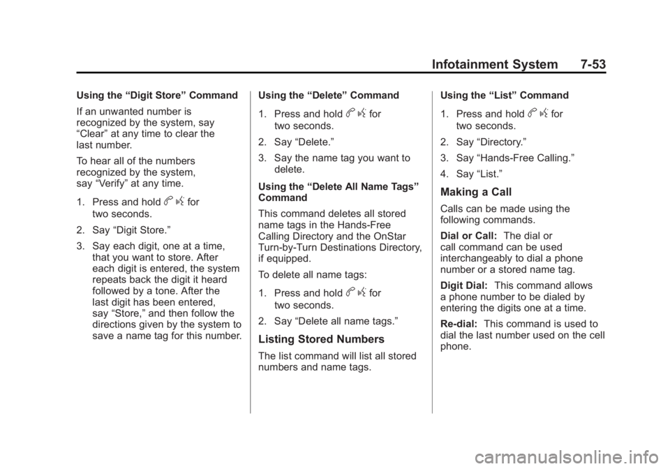 GMC SIERRA 2011  Owners Manual Black plate (53,1)GMC Sierra Owner Manual - 2011
Infotainment System 7-53
Using the“Digit Store” Command
If an unwanted number is
recognized by the system, say
“Clear” at any time to clear the