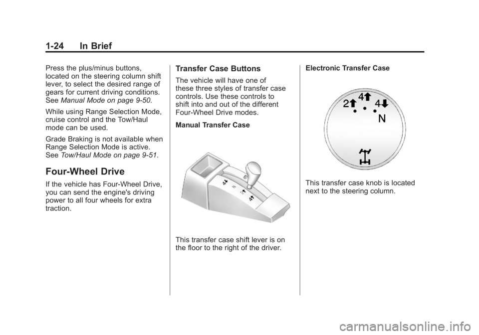 GMC SIERRA 2011 Owners Guide Black plate (24,1)GMC Sierra Owner Manual - 2011
1-24 In Brief
Press the plus/minus buttons,
located on the steering column shift
lever, to select the desired range of
gears for current driving condit GMC SIERRA 2011 Owners Guide Black plate (24,1)GMC Sierra Owner Manual - 2011
1-24 In Brief
Press the plus/minus buttons,
located on the steering column shift
lever, to select the desired range of
gears for current driving condit