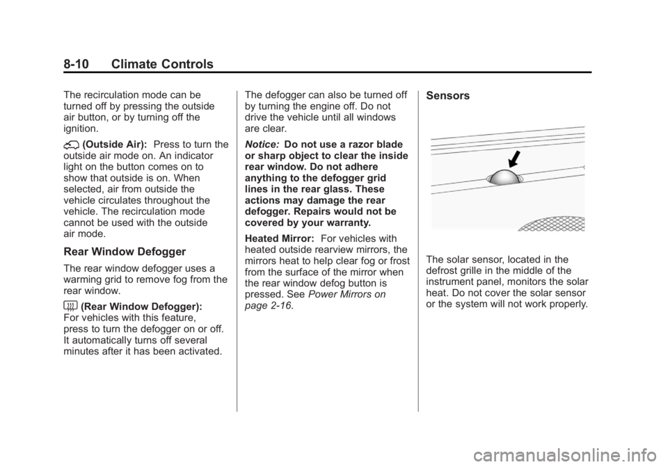 GMC SIERRA 2011 Owners Manual Black plate (10,1)GMC Sierra Owner Manual - 2011
8-10 Climate Controls
The recirculation mode can be
turned off by pressing the outside
air button, or by turning off the
ignition.
;(Outside Air):Press GMC SIERRA 2011 Owners Manual Black plate (10,1)GMC Sierra Owner Manual - 2011
8-10 Climate Controls
The recirculation mode can be
turned off by pressing the outside
air button, or by turning off the
ignition.
;(Outside Air):Press