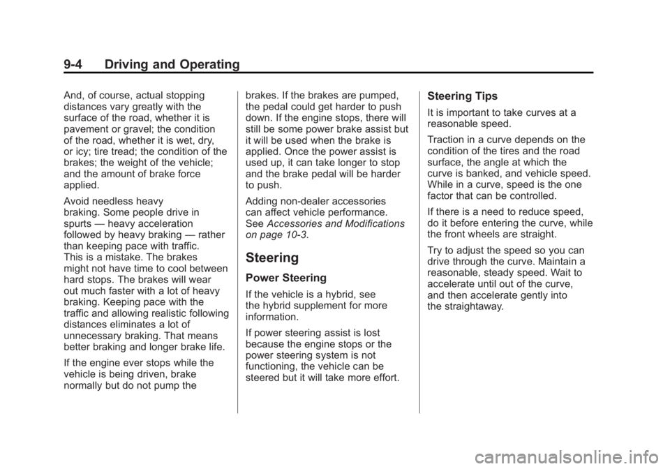 GMC SIERRA 2011 Owners Manual Black plate (4,1)GMC Sierra Owner Manual - 2011
9-4 Driving and Operating
And, of course, actual stopping
distances vary greatly with the
surface of the road, whether it is
pavement or gravel; the con GMC SIERRA 2011 Owners Manual Black plate (4,1)GMC Sierra Owner Manual - 2011
9-4 Driving and Operating
And, of course, actual stopping
distances vary greatly with the
surface of the road, whether it is
pavement or gravel; the con