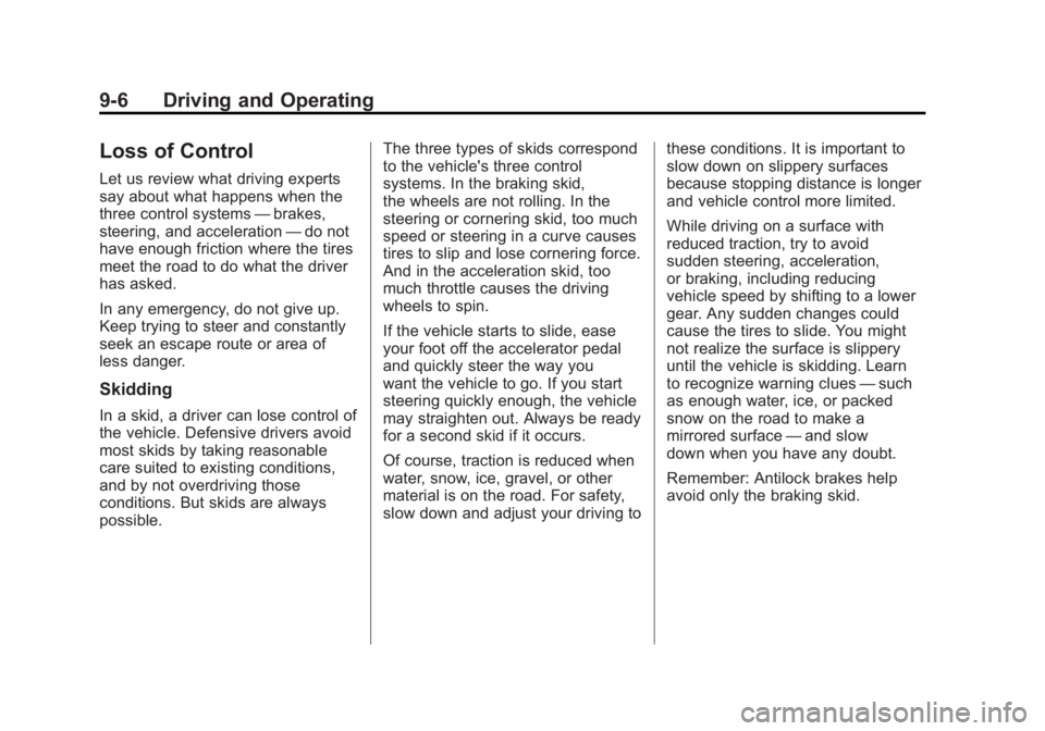 GMC SIERRA 2011 Owners Manual Black plate (6,1)GMC Sierra Owner Manual - 2011
9-6 Driving and Operating
Loss of Control
Let us review what driving experts
say about what happens when the
three control systems—brakes,
steering, a GMC SIERRA 2011 Owners Manual Black plate (6,1)GMC Sierra Owner Manual - 2011
9-6 Driving and Operating
Loss of Control
Let us review what driving experts
say about what happens when the
three control systems—brakes,
steering, a