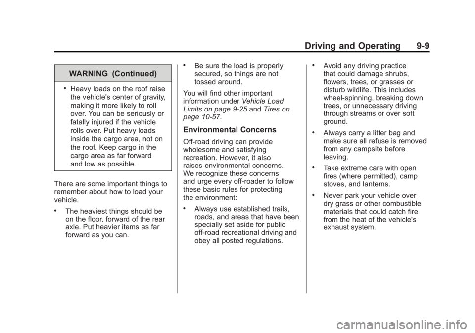GMC SIERRA 2011  Owners Manual Black plate (9,1)GMC Sierra Owner Manual - 2011
Driving and Operating 9-9
WARNING (Continued)
.Heavy loads on the roof raise
the vehicle's center of gravity,
making it more likely to roll
over. Yo