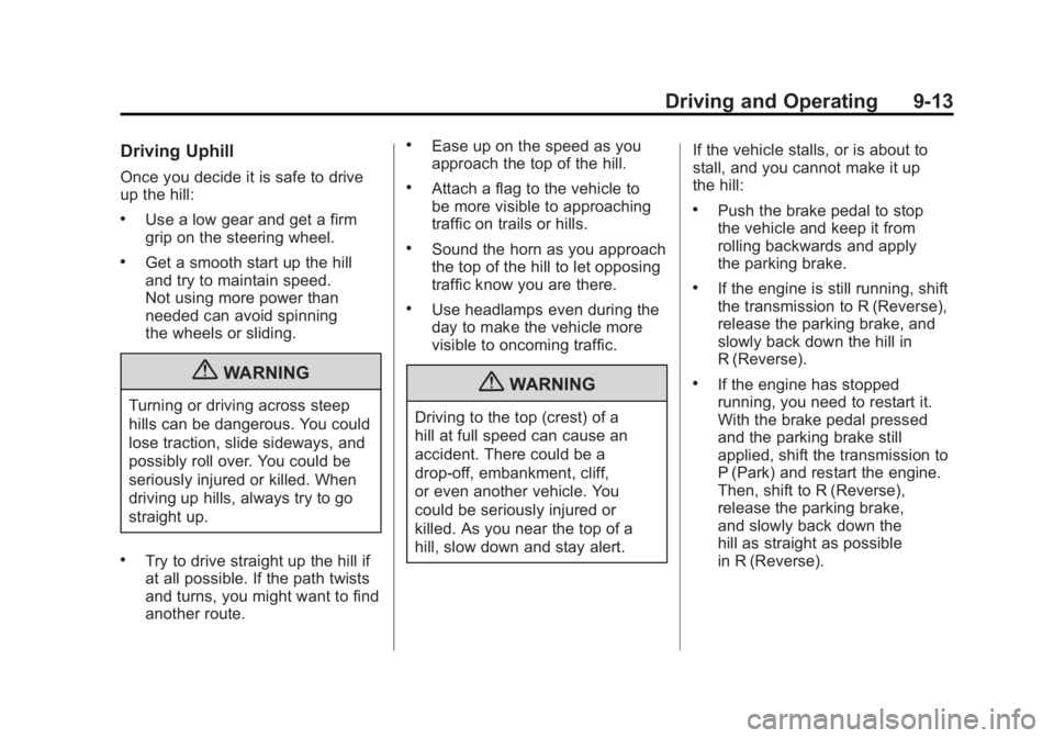 GMC SIERRA 2011  Owners Manual Black plate (13,1)GMC Sierra Owner Manual - 2011
Driving and Operating 9-13
Driving Uphill
Once you decide it is safe to drive
up the hill:
.Use a low gear and get a firm
grip on the steering wheel.
.