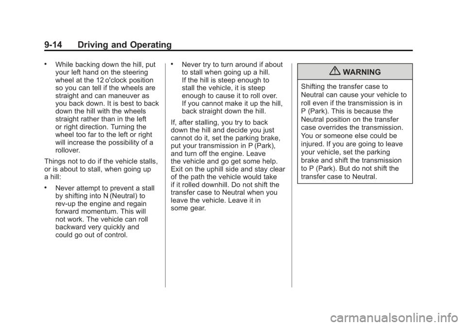 GMC SIERRA 2011  Owners Manual Black plate (14,1)GMC Sierra Owner Manual - 2011
9-14 Driving and Operating
.While backing down the hill, put
your left hand on the steering
wheel at the 12 o'clock position
so you can tell if the