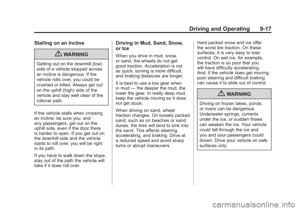 GMC SIERRA 2011 Owners Manual Black plate (17,1)GMC Sierra Owner Manual - 2011
Driving and Operating 9-17
Stalling on an Incline
{WARNING
Getting out on the downhill (low)
side of a vehicle stopped across
an incline is dangerous. GMC SIERRA 2011 Owners Manual Black plate (17,1)GMC Sierra Owner Manual - 2011
Driving and Operating 9-17
Stalling on an Incline
{WARNING
Getting out on the downhill (low)
side of a vehicle stopped across
an incline is dangerous.