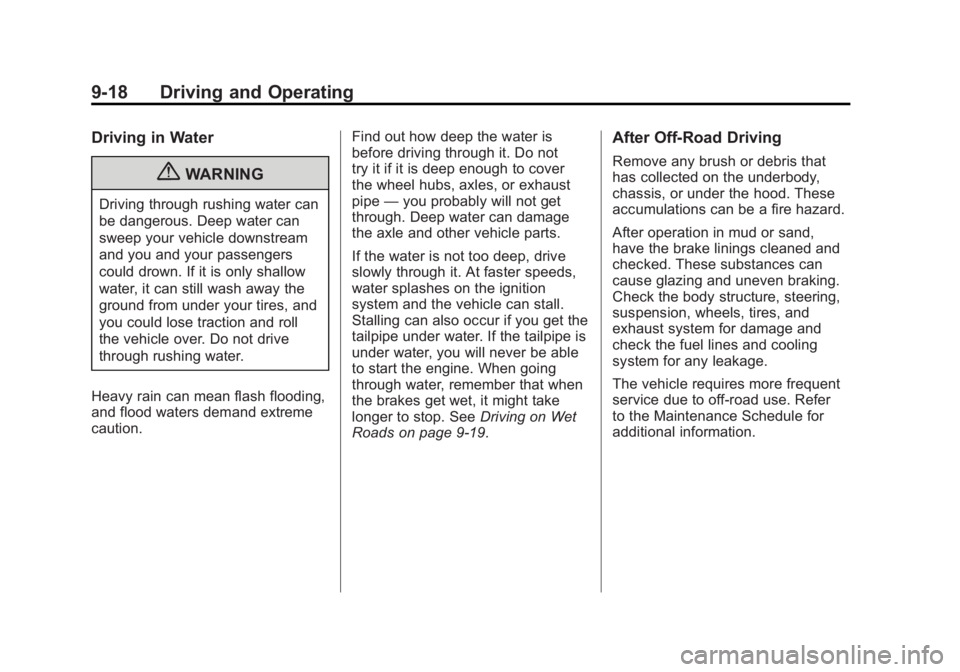 GMC SIERRA 2011 Owners Manual Black plate (18,1)GMC Sierra Owner Manual - 2011
9-18 Driving and Operating
Driving in Water
{WARNING
Driving through rushing water can
be dangerous. Deep water can
sweep your vehicle downstream
and y GMC SIERRA 2011 Owners Manual Black plate (18,1)GMC Sierra Owner Manual - 2011
9-18 Driving and Operating
Driving in Water
{WARNING
Driving through rushing water can
be dangerous. Deep water can
sweep your vehicle downstream
and y
