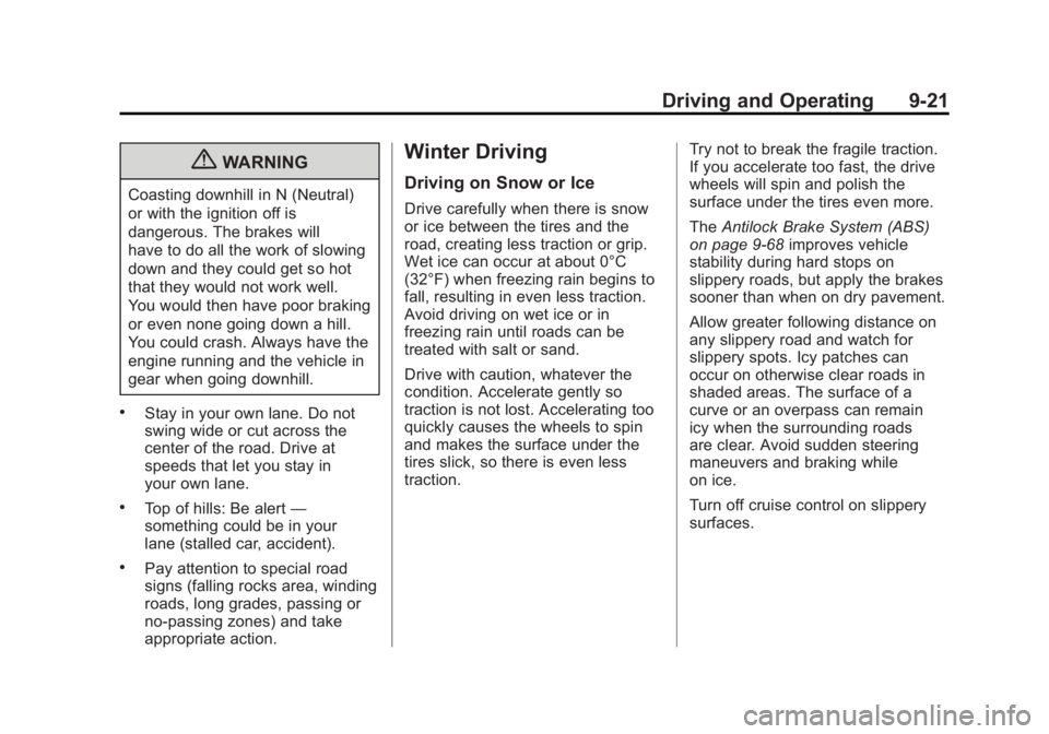 GMC SIERRA 2011 Owners Manual Black plate (21,1)GMC Sierra Owner Manual - 2011
Driving and Operating 9-21
{WARNING
Coasting downhill in N (Neutral)
or with the ignition off is
dangerous. The brakes will
have to do all the work of GMC SIERRA 2011 Owners Manual Black plate (21,1)GMC Sierra Owner Manual - 2011
Driving and Operating 9-21
{WARNING
Coasting downhill in N (Neutral)
or with the ignition off is
dangerous. The brakes will
have to do all the work of