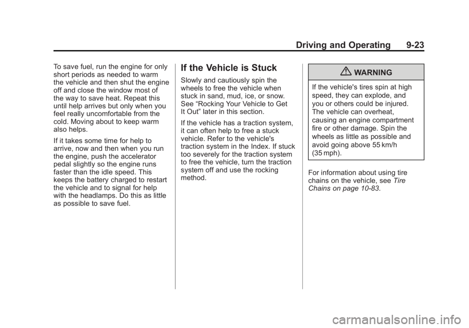 GMC SIERRA 2011 Owners Manual Black plate (23,1)GMC Sierra Owner Manual - 2011
Driving and Operating 9-23
To save fuel, run the engine for only
short periods as needed to warm
the vehicle and then shut the engine
off and close the GMC SIERRA 2011 Owners Manual Black plate (23,1)GMC Sierra Owner Manual - 2011
Driving and Operating 9-23
To save fuel, run the engine for only
short periods as needed to warm
the vehicle and then shut the engine
off and close the