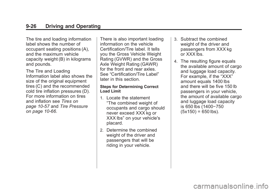 GMC SIERRA 2011 Owners Manual Black plate (26,1)GMC Sierra Owner Manual - 2011
9-26 Driving and Operating
The tire and loading information
label shows the number of
occupant seating positions (A),
and the maximum vehicle
capacity GMC SIERRA 2011 Owners Manual Black plate (26,1)GMC Sierra Owner Manual - 2011
9-26 Driving and Operating
The tire and loading information
label shows the number of
occupant seating positions (A),
and the maximum vehicle
capacity
