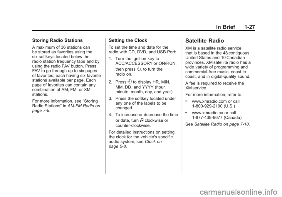 GMC SIERRA 2011 Owners Manual Black plate (27,1)GMC Sierra Owner Manual - 2011
In Brief 1-27
Storing Radio Stations
A maximum of 36 stations can
be stored as favorites using the
six softkeys located below the
radio station frequen GMC SIERRA 2011 Owners Manual Black plate (27,1)GMC Sierra Owner Manual - 2011
In Brief 1-27
Storing Radio Stations
A maximum of 36 stations can
be stored as favorites using the
six softkeys located below the
radio station frequen
