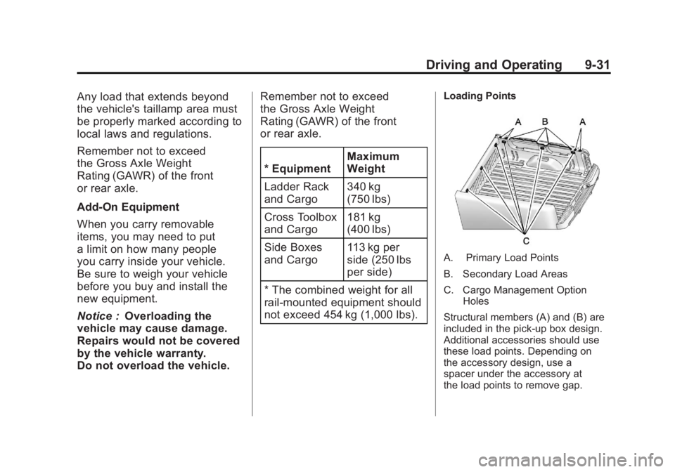 GMC SIERRA 2011 Owners Manual Black plate (31,1)GMC Sierra Owner Manual - 2011
Driving and Operating 9-31
Any load that extends beyond
the vehicle's taillamp area must
be properly marked according to
local laws and regulations GMC SIERRA 2011 Owners Manual Black plate (31,1)GMC Sierra Owner Manual - 2011
Driving and Operating 9-31
Any load that extends beyond
the vehicle's taillamp area must
be properly marked according to
local laws and regulations