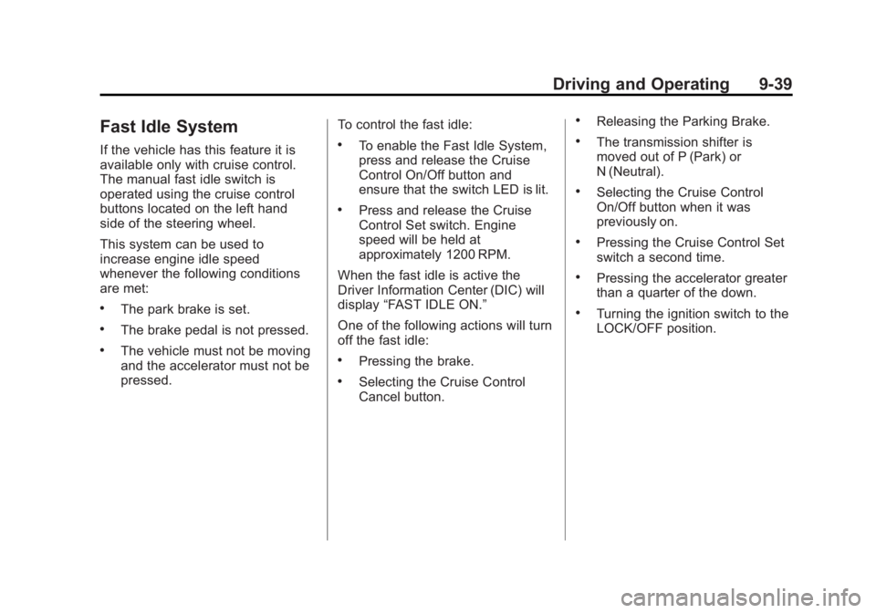 GMC SIERRA 2011 Owners Manual Black plate (39,1)GMC Sierra Owner Manual - 2011
Driving and Operating 9-39
Fast Idle System
If the vehicle has this feature it is
available only with cruise control.
The manual fast idle switch is
op GMC SIERRA 2011 Owners Manual Black plate (39,1)GMC Sierra Owner Manual - 2011
Driving and Operating 9-39
Fast Idle System
If the vehicle has this feature it is
available only with cruise control.
The manual fast idle switch is
op