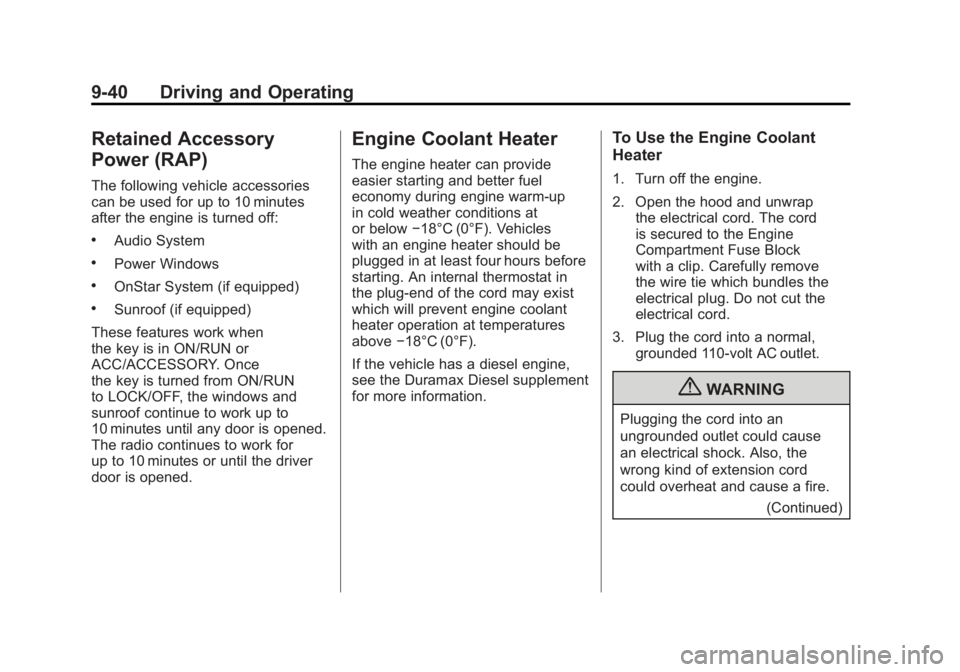 GMC SIERRA 2011 Owners Manual Black plate (40,1)GMC Sierra Owner Manual - 2011
9-40 Driving and Operating
Retained Accessory
Power (RAP)
The following vehicle accessories
can be used for up to 10 minutes
after the engine is turned GMC SIERRA 2011 Owners Manual Black plate (40,1)GMC Sierra Owner Manual - 2011
9-40 Driving and Operating
Retained Accessory
Power (RAP)
The following vehicle accessories
can be used for up to 10 minutes
after the engine is turned