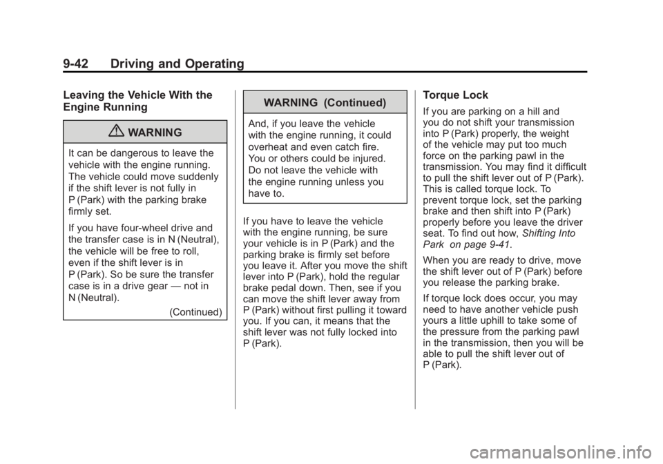 GMC SIERRA 2011 Owners Manual Black plate (42,1)GMC Sierra Owner Manual - 2011
9-42 Driving and Operating
Leaving the Vehicle With the
Engine Running
{WARNING
It can be dangerous to leave the
vehicle with the engine running.
The v GMC SIERRA 2011 Owners Manual Black plate (42,1)GMC Sierra Owner Manual - 2011
9-42 Driving and Operating
Leaving the Vehicle With the
Engine Running
{WARNING
It can be dangerous to leave the
vehicle with the engine running.
The v