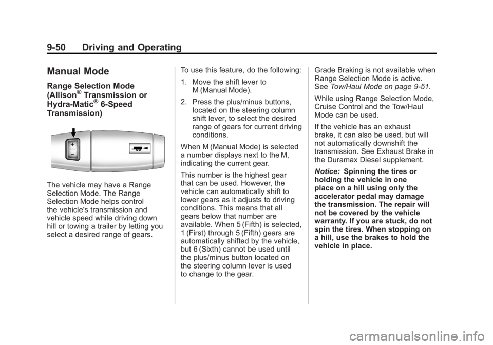 GMC SIERRA 2011 Owners Manual Black plate (50,1)GMC Sierra Owner Manual - 2011
9-50 Driving and Operating
Manual Mode
Range Selection Mode
(Allison®Transmission or
Hydra-Matic®6-Speed
Transmission)
The vehicle may have a Range
S GMC SIERRA 2011 Owners Manual Black plate (50,1)GMC Sierra Owner Manual - 2011
9-50 Driving and Operating
Manual Mode
Range Selection Mode
(Allison®Transmission or
Hydra-Matic®6-Speed
Transmission)
The vehicle may have a Range
S