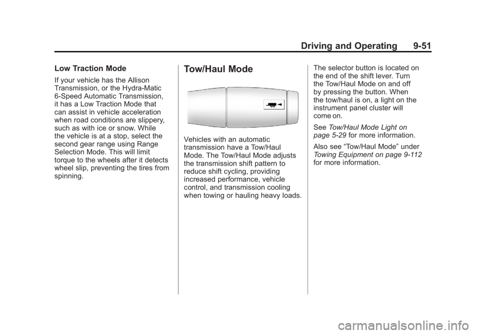 GMC SIERRA 2011 Owners Manual Black plate (51,1)GMC Sierra Owner Manual - 2011
Driving and Operating 9-51
Low Traction Mode
If your vehicle has the Allison
Transmission, or the Hydra-Matic
6-Speed Automatic Transmission,
it has a GMC SIERRA 2011 Owners Manual Black plate (51,1)GMC Sierra Owner Manual - 2011
Driving and Operating 9-51
Low Traction Mode
If your vehicle has the Allison
Transmission, or the Hydra-Matic
6-Speed Automatic Transmission,
it has a