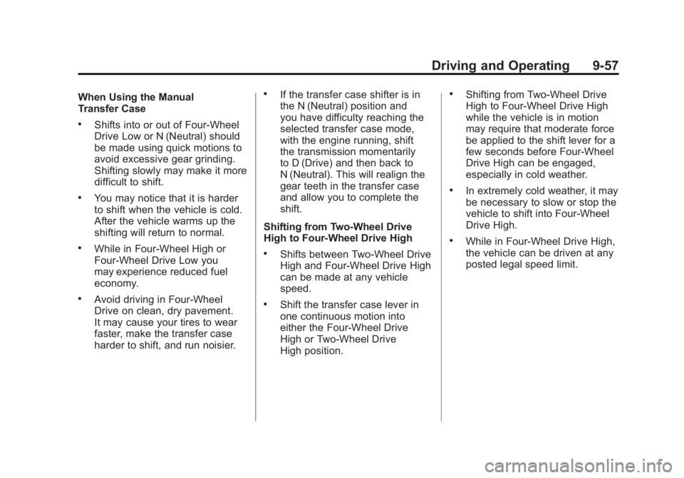 GMC SIERRA 2011 Owners Manual Black plate (57,1)GMC Sierra Owner Manual - 2011
Driving and Operating 9-57
When Using the Manual
Transfer Case
.Shifts into or out of Four-Wheel
Drive Low or N (Neutral) should
be made using quick mo GMC SIERRA 2011 Owners Manual Black plate (57,1)GMC Sierra Owner Manual - 2011
Driving and Operating 9-57
When Using the Manual
Transfer Case
.Shifts into or out of Four-Wheel
Drive Low or N (Neutral) should
be made using quick mo