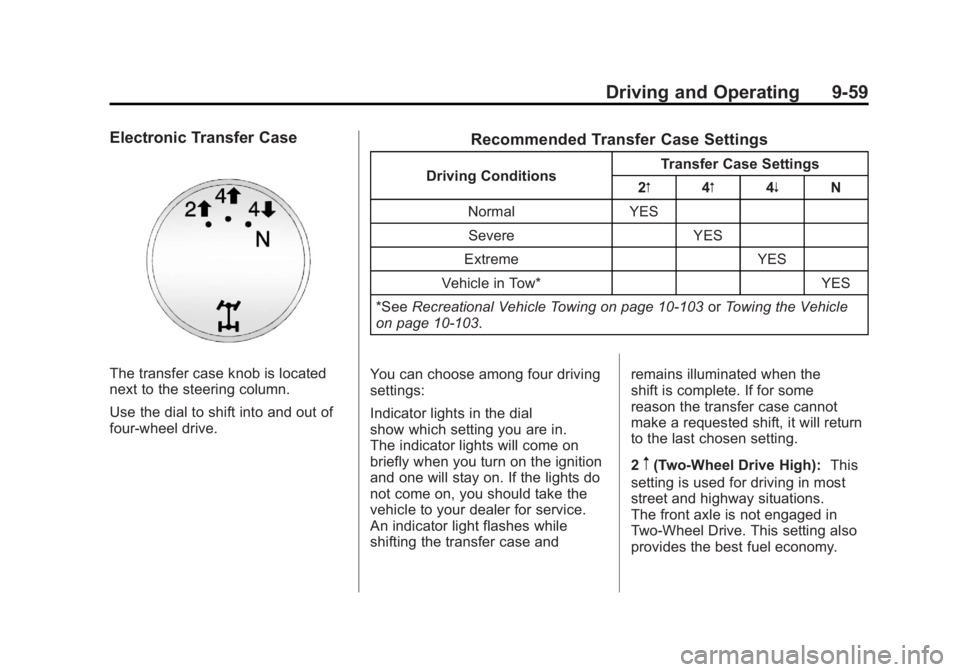 GMC SIERRA 2011 Owners Manual Black plate (59,1)GMC Sierra Owner Manual - 2011
Driving and Operating 9-59
Electronic Transfer Case
The transfer case knob is located
next to the steering column.
Use the dial to shift into and out o GMC SIERRA 2011 Owners Manual Black plate (59,1)GMC Sierra Owner Manual - 2011
Driving and Operating 9-59
Electronic Transfer Case
The transfer case knob is located
next to the steering column.
Use the dial to shift into and out o