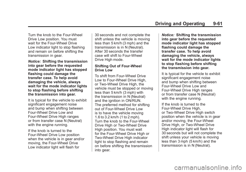 GMC SIERRA 2011 Owners Manual Black plate (61,1)GMC Sierra Owner Manual - 2011
Driving and Operating 9-61
Turn the knob to the Four-Wheel
Drive Low position. You must
wait for the Four-Wheel Drive
Low indicator light to stop flash GMC SIERRA 2011 Owners Manual Black plate (61,1)GMC Sierra Owner Manual - 2011
Driving and Operating 9-61
Turn the knob to the Four-Wheel
Drive Low position. You must
wait for the Four-Wheel Drive
Low indicator light to stop flash