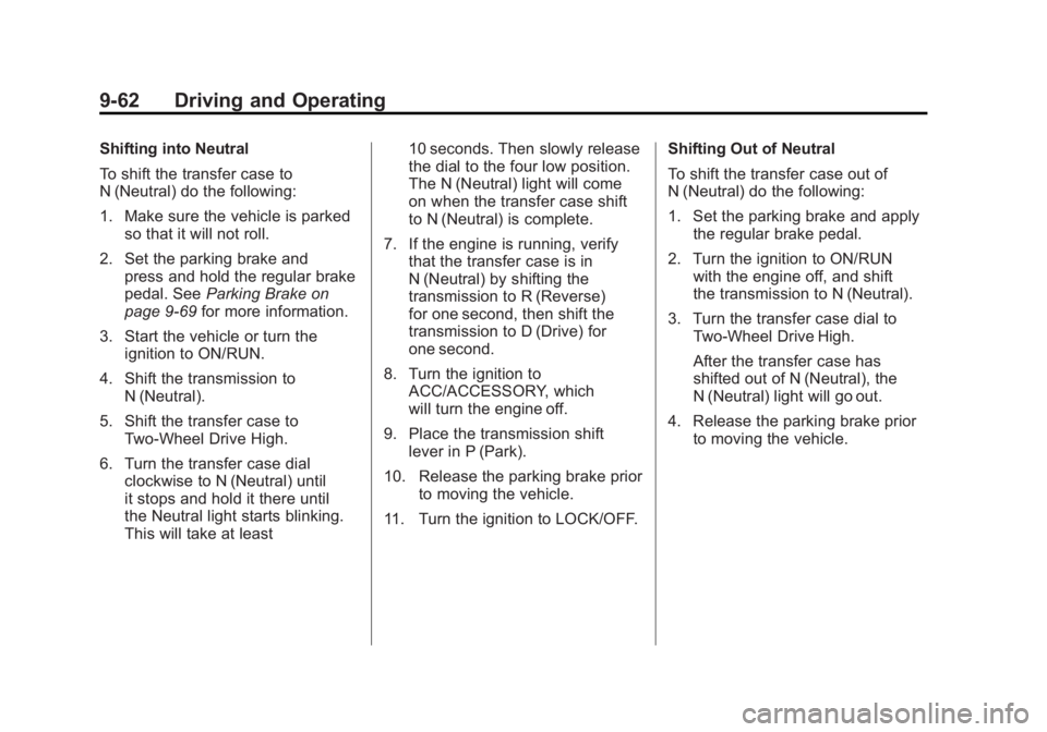 GMC SIERRA 2011 Owners Manual Black plate (62,1)GMC Sierra Owner Manual - 2011
9-62 Driving and Operating
Shifting into Neutral
To shift the transfer case to
N (Neutral) do the following:
1. Make sure the vehicle is parkedso that GMC SIERRA 2011 Owners Manual Black plate (62,1)GMC Sierra Owner Manual - 2011
9-62 Driving and Operating
Shifting into Neutral
To shift the transfer case to
N (Neutral) do the following:
1. Make sure the vehicle is parkedso that