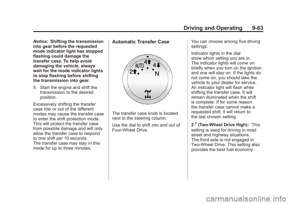 GMC SIERRA 2011 Owners Manual Black plate (63,1)GMC Sierra Owner Manual - 2011
Driving and Operating 9-63
Notice:Shifting the transmission
into gear before the requested
mode indicator light has stopped
flashing could damage the
t GMC SIERRA 2011 Owners Manual Black plate (63,1)GMC Sierra Owner Manual - 2011
Driving and Operating 9-63
Notice:Shifting the transmission
into gear before the requested
mode indicator light has stopped
flashing could damage the
t