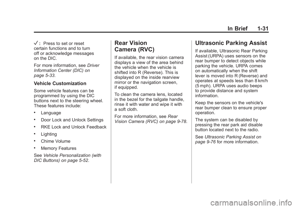 GMC SIERRA 2011 Owners Manual Black plate (31,1)GMC Sierra Owner Manual - 2011
In Brief 1-31
V:Press to set or reset
certain functions and to turn
off or acknowledge messages
on the DIC.
For more information, see Driver
Informatio GMC SIERRA 2011 Owners Manual Black plate (31,1)GMC Sierra Owner Manual - 2011
In Brief 1-31
V:Press to set or reset
certain functions and to turn
off or acknowledge messages
on the DIC.
For more information, see Driver
Informatio