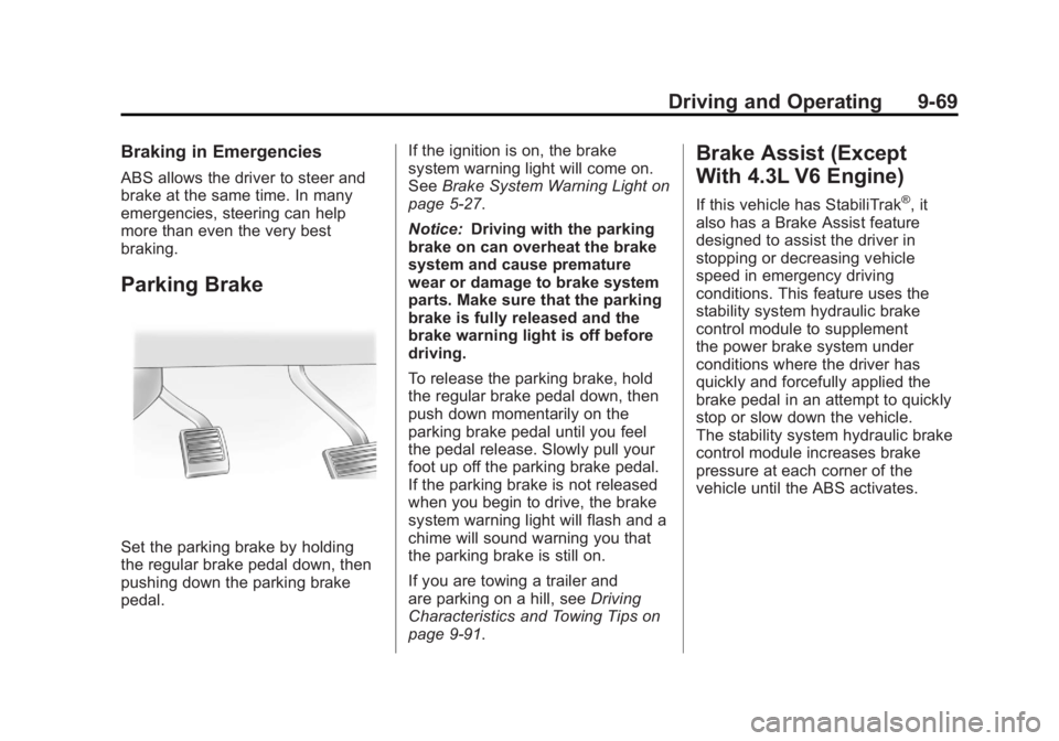 GMC SIERRA 2011 Owners Manual Black plate (69,1)GMC Sierra Owner Manual - 2011
Driving and Operating 9-69
Braking in Emergencies
ABS allows the driver to steer and
brake at the same time. In many
emergencies, steering can help
mor GMC SIERRA 2011 Owners Manual Black plate (69,1)GMC Sierra Owner Manual - 2011
Driving and Operating 9-69
Braking in Emergencies
ABS allows the driver to steer and
brake at the same time. In many
emergencies, steering can help
mor