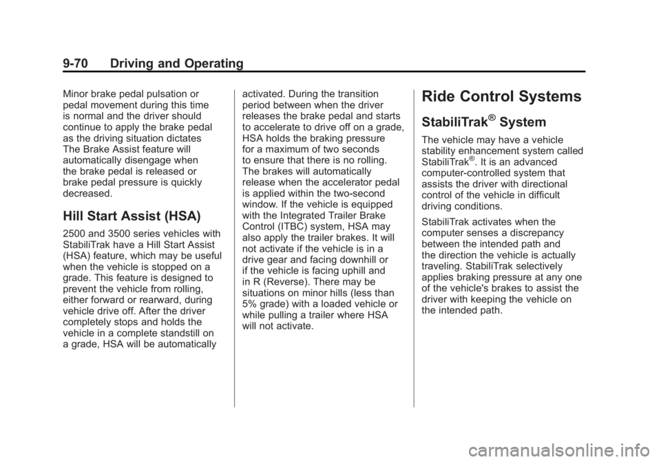 GMC SIERRA 2011 Owners Manual Black plate (70,1)GMC Sierra Owner Manual - 2011
9-70 Driving and Operating
Minor brake pedal pulsation or
pedal movement during this time
is normal and the driver should
continue to apply the brake p GMC SIERRA 2011 Owners Manual Black plate (70,1)GMC Sierra Owner Manual - 2011
9-70 Driving and Operating
Minor brake pedal pulsation or
pedal movement during this time
is normal and the driver should
continue to apply the brake p