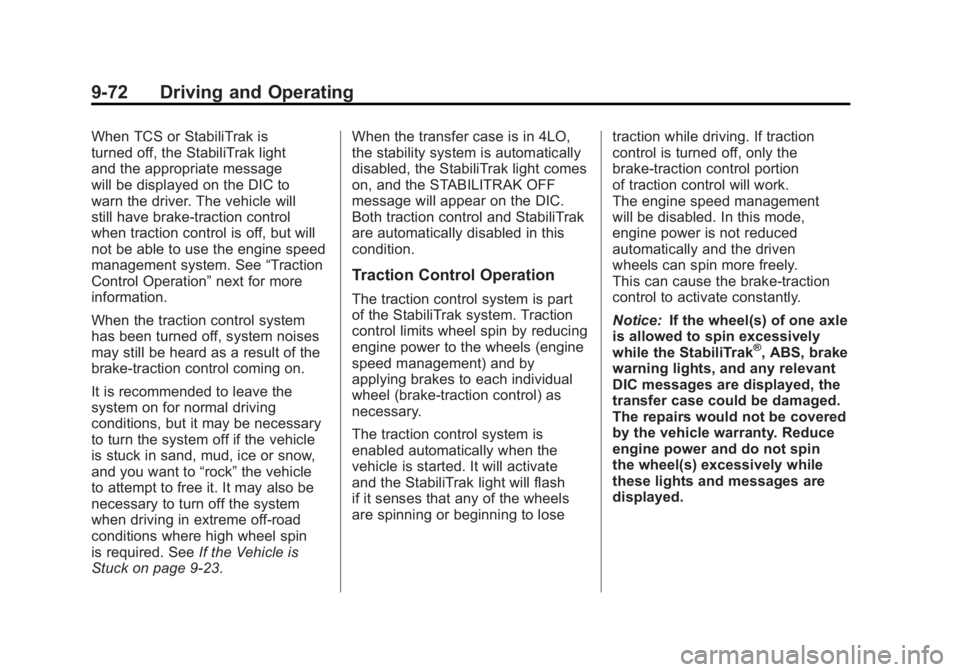 GMC SIERRA 2011 Owners Manual Black plate (72,1)GMC Sierra Owner Manual - 2011
9-72 Driving and Operating
When TCS or StabiliTrak is
turned off, the StabiliTrak light
and the appropriate message
will be displayed on the DIC to
war GMC SIERRA 2011 Owners Manual Black plate (72,1)GMC Sierra Owner Manual - 2011
9-72 Driving and Operating
When TCS or StabiliTrak is
turned off, the StabiliTrak light
and the appropriate message
will be displayed on the DIC to
war
