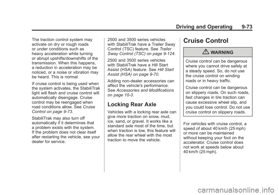 GMC SIERRA 2011 Owners Manual Black plate (73,1)GMC Sierra Owner Manual - 2011
Driving and Operating 9-73
The traction control system may
activate on dry or rough roads
or under conditions such as
heavy acceleration while turning
GMC SIERRA 2011 Owners Manual Black plate (73,1)GMC Sierra Owner Manual - 2011
Driving and Operating 9-73
The traction control system may
activate on dry or rough roads
or under conditions such as
heavy acceleration while turning