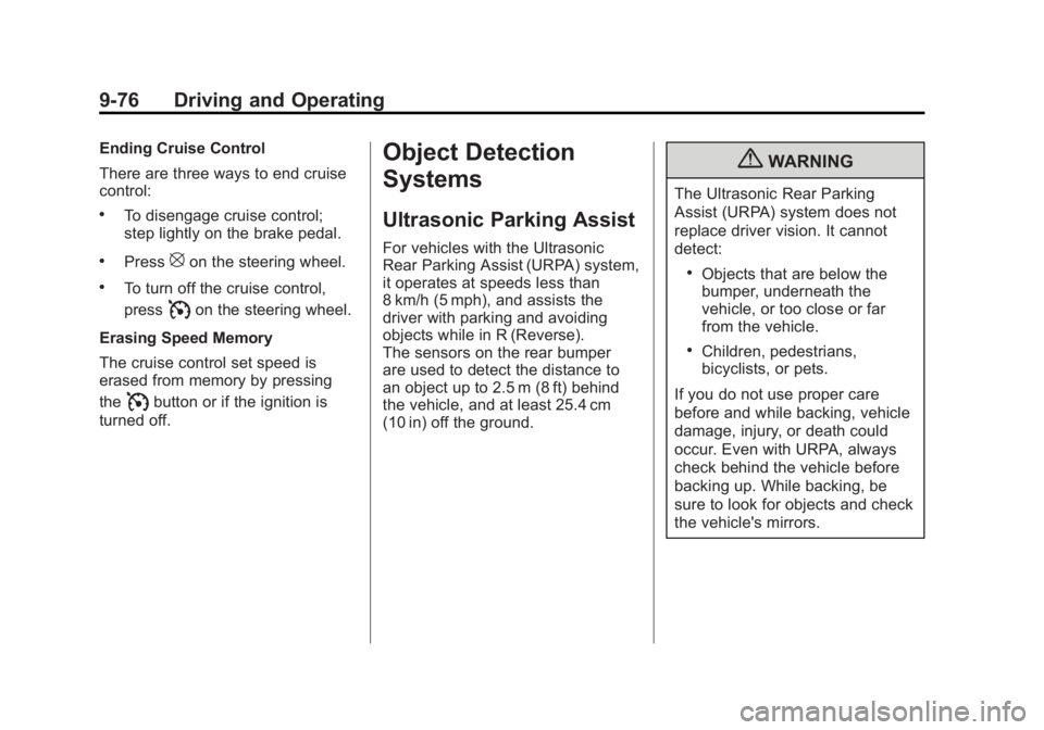 GMC SIERRA 2011 Owners Manual Black plate (76,1)GMC Sierra Owner Manual - 2011
9-76 Driving and Operating
Ending Cruise Control
There are three ways to end cruise
control:
.To disengage cruise control;
step lightly on the brake pe GMC SIERRA 2011 Owners Manual Black plate (76,1)GMC Sierra Owner Manual - 2011
9-76 Driving and Operating
Ending Cruise Control
There are three ways to end cruise
control:
.To disengage cruise control;
step lightly on the brake pe