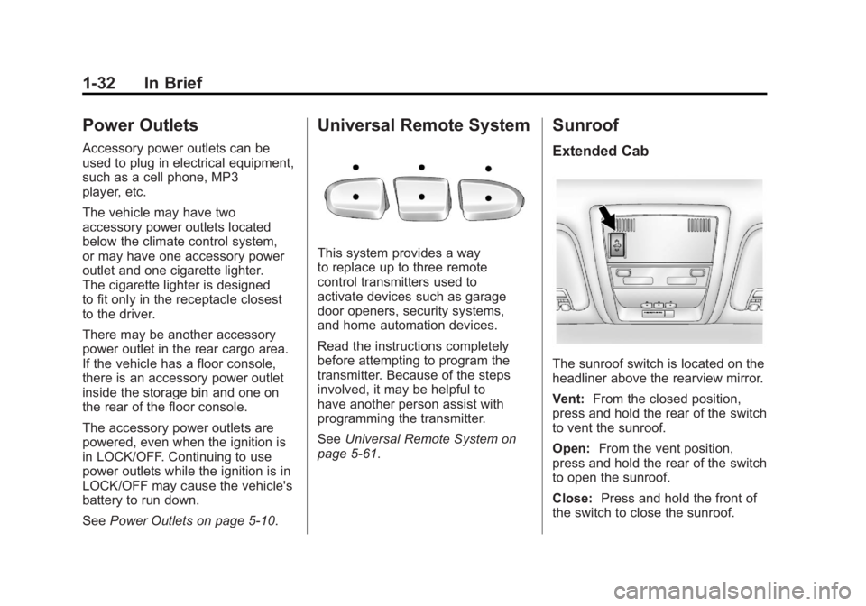 GMC SIERRA 2011 Owners Manual Black plate (32,1)GMC Sierra Owner Manual - 2011
1-32 In Brief
Power Outlets
Accessory power outlets can be
used to plug in electrical equipment,
such as a cell phone, MP3
player, etc.
The vehicle may GMC SIERRA 2011 Owners Manual Black plate (32,1)GMC Sierra Owner Manual - 2011
1-32 In Brief
Power Outlets
Accessory power outlets can be
used to plug in electrical equipment,
such as a cell phone, MP3
player, etc.
The vehicle may