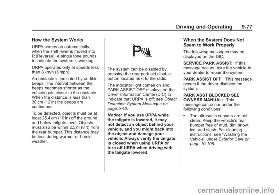 GMC SIERRA 2011 Owners Manual Black plate (77,1)GMC Sierra Owner Manual - 2011
Driving and Operating 9-77
How the System Works
URPA comes on automatically
when the shift lever is moved into
R (Reverse). A single tone sounds
to ind GMC SIERRA 2011 Owners Manual Black plate (77,1)GMC Sierra Owner Manual - 2011
Driving and Operating 9-77
How the System Works
URPA comes on automatically
when the shift lever is moved into
R (Reverse). A single tone sounds
to ind