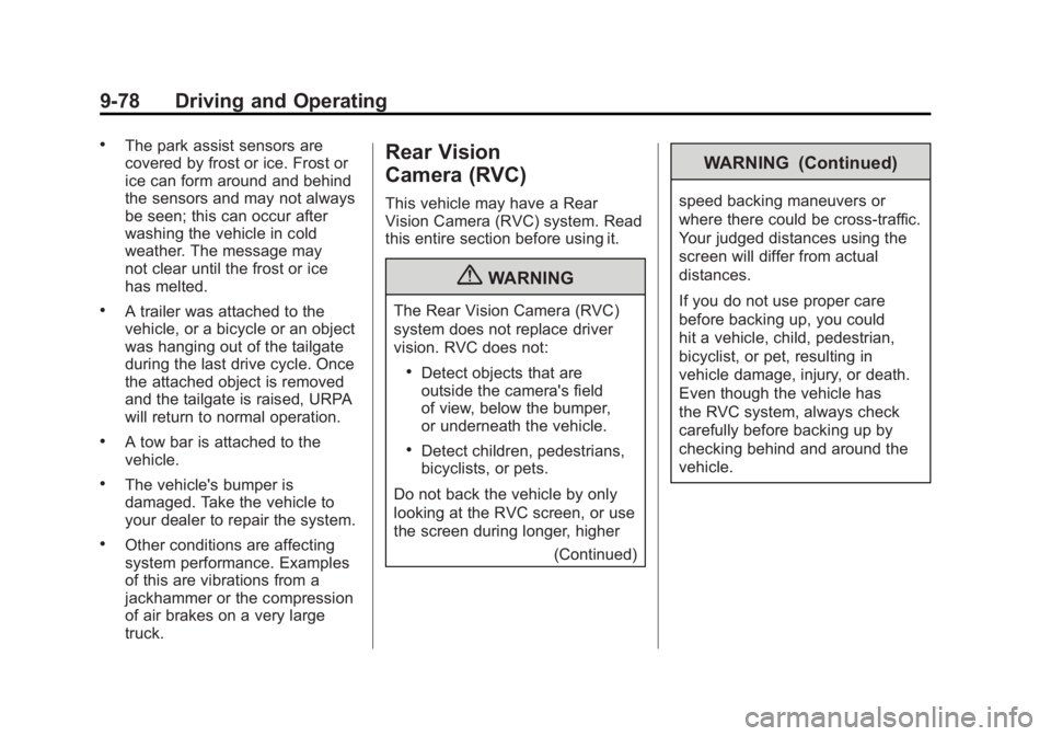 GMC SIERRA 2011 Owners Manual Black plate (78,1)GMC Sierra Owner Manual - 2011
9-78 Driving and Operating
.The park assist sensors are
covered by frost or ice. Frost or
ice can form around and behind
the sensors and may not always GMC SIERRA 2011 Owners Manual Black plate (78,1)GMC Sierra Owner Manual - 2011
9-78 Driving and Operating
.The park assist sensors are
covered by frost or ice. Frost or
ice can form around and behind
the sensors and may not always