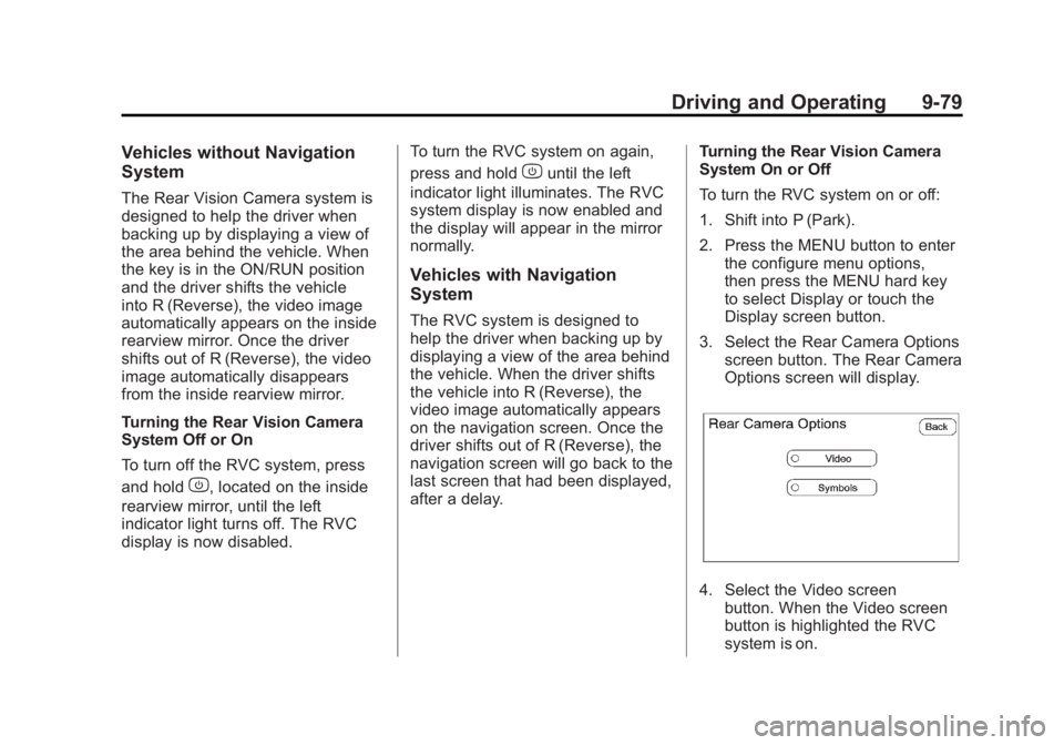 GMC SIERRA 2011 Owners Manual Black plate (79,1)GMC Sierra Owner Manual - 2011
Driving and Operating 9-79
Vehicles without Navigation
System
The Rear Vision Camera system is
designed to help the driver when
backing up by displayin GMC SIERRA 2011 Owners Manual Black plate (79,1)GMC Sierra Owner Manual - 2011
Driving and Operating 9-79
Vehicles without Navigation
System
The Rear Vision Camera system is
designed to help the driver when
backing up by displayin
