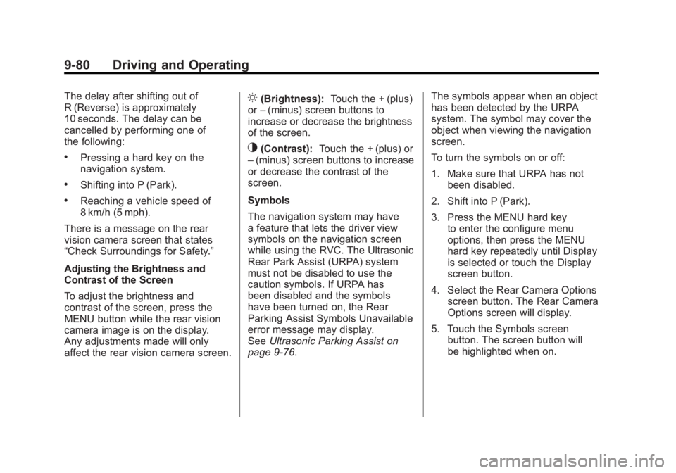 GMC SIERRA 2011 Owners Manual Black plate (80,1)GMC Sierra Owner Manual - 2011
9-80 Driving and Operating
The delay after shifting out of
R (Reverse) is approximately
10 seconds. The delay can be
cancelled by performing one of
the GMC SIERRA 2011 Owners Manual Black plate (80,1)GMC Sierra Owner Manual - 2011
9-80 Driving and Operating
The delay after shifting out of
R (Reverse) is approximately
10 seconds. The delay can be
cancelled by performing one of
the