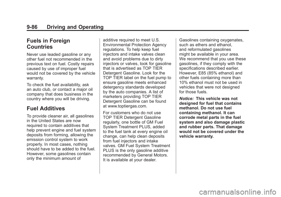 GMC SIERRA 2011 Owners Manual Black plate (86,1)GMC Sierra Owner Manual - 2011
9-86 Driving and Operating
Fuels in Foreign
Countries
Never use leaded gasoline or any
other fuel not recommended in the
previous text on fuel. Costly GMC SIERRA 2011 Owners Manual Black plate (86,1)GMC Sierra Owner Manual - 2011
9-86 Driving and Operating
Fuels in Foreign
Countries
Never use leaded gasoline or any
other fuel not recommended in the
previous text on fuel. Costly